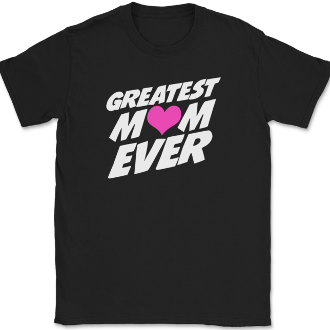 Greatest Mom Ever T-Shirt Mens Tee