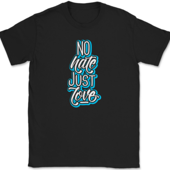 No Hate Just Love T-Shirt Mens Tee