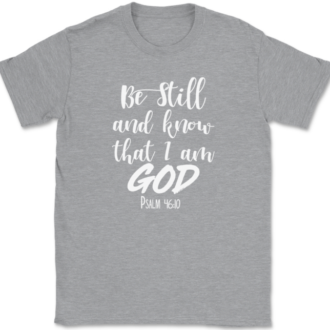 Be Still and Know That I Am God T-Shirt Mens Tee - Image 2