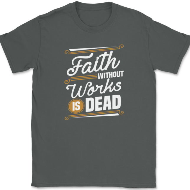 Faith Without Work Is Dead T-Shirt Mens Tee - Image 3
