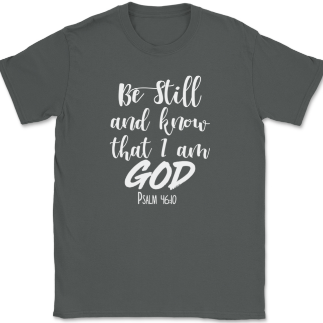 Be Still and Know That I Am God T-Shirt Mens Tee - Image 3