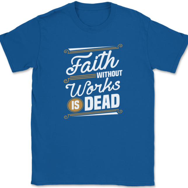 Faith Without Work Is Dead T-Shirt Mens Tee - Image 5