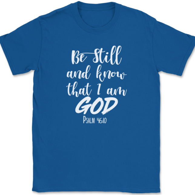 Be Still and Know That I Am God T-Shirt Mens Tee - Image 5