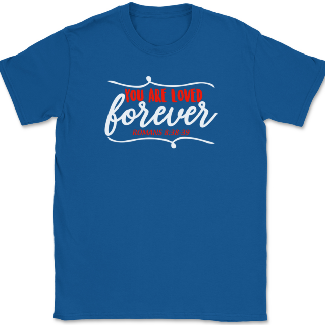 You Are Loved Forever T-Shirt Mens Tee - Image 5