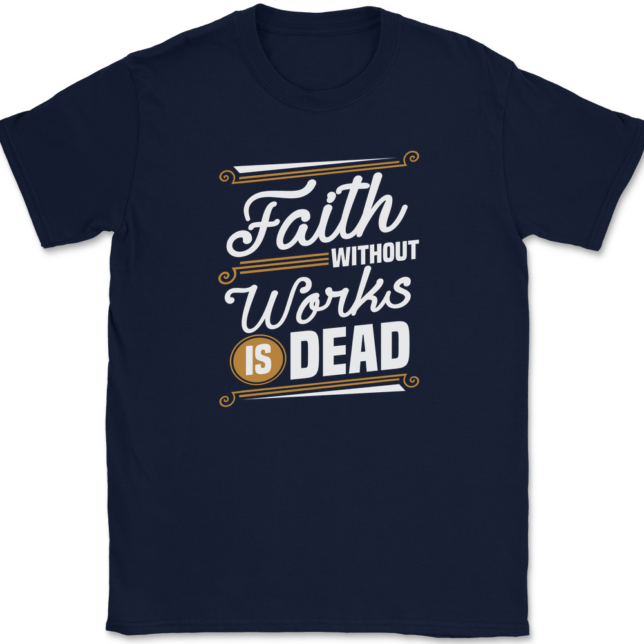 Faith Without Work Is Dead T-Shirt Mens Tee - Image 6