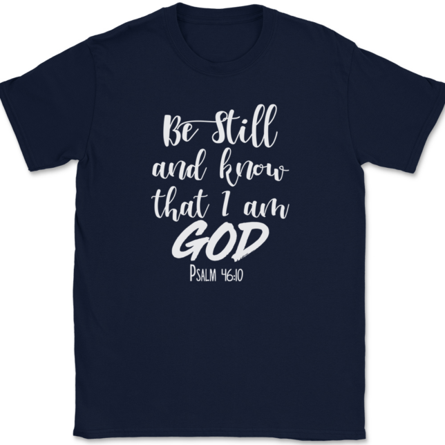 Be Still and Know That I Am God T-Shirt Mens Tee - Image 6