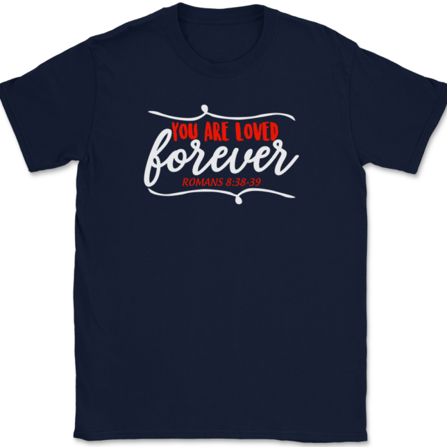You Are Loved Forever T-Shirt Mens Tee - Image 6