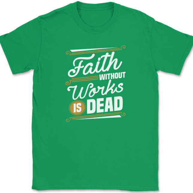 Faith Without Work Is Dead T-Shirt Mens Tee - Image 7