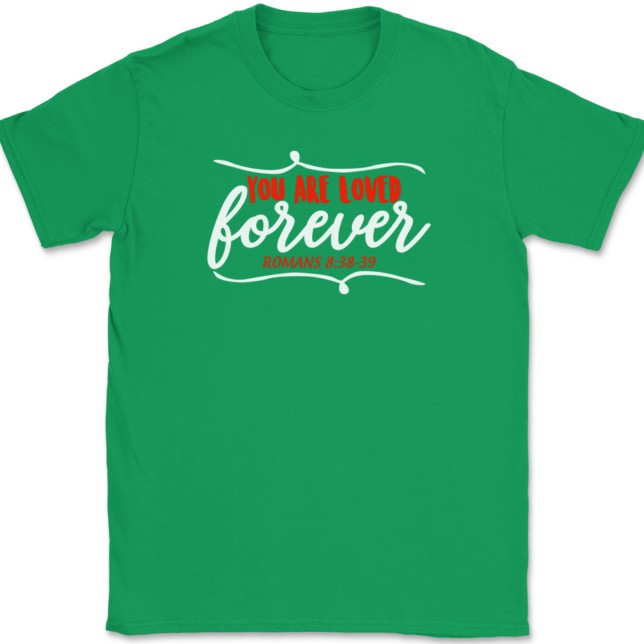 You Are Loved Forever T-Shirt Mens Tee - Image 7