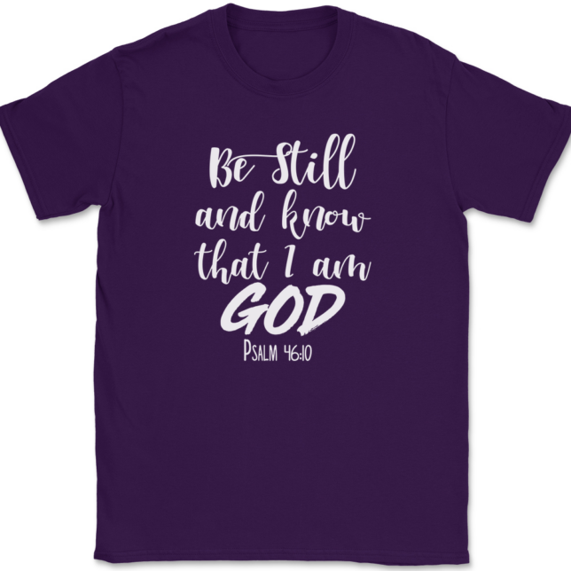 Be Still and Know That I Am God T-Shirt Mens Tee - Image 8