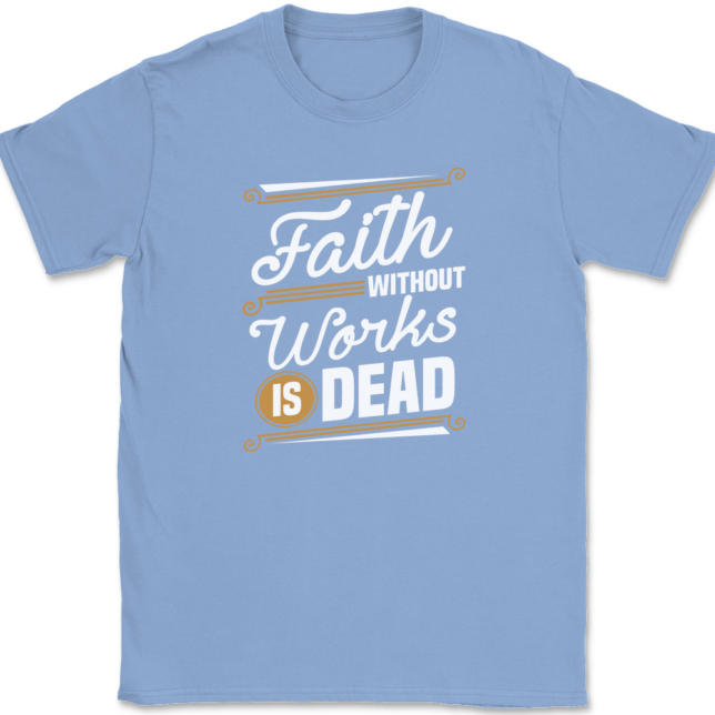 Faith Without Work Is Dead T-Shirt Mens Tee - Image 10
