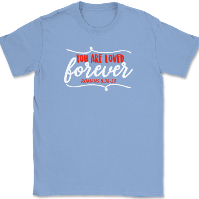 You Are Loved Forever T-Shirt Mens Tee - Image 10