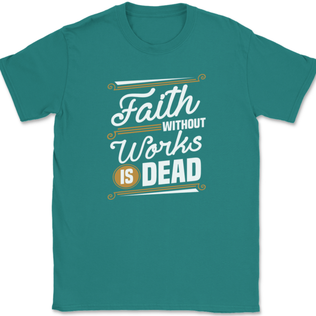Faith Without Work Is Dead T-Shirt Mens Tee - Image 11
