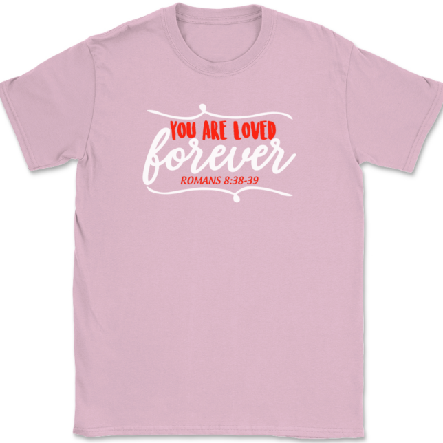 You Are Loved Forever T-Shirt Mens Tee - Image 12
