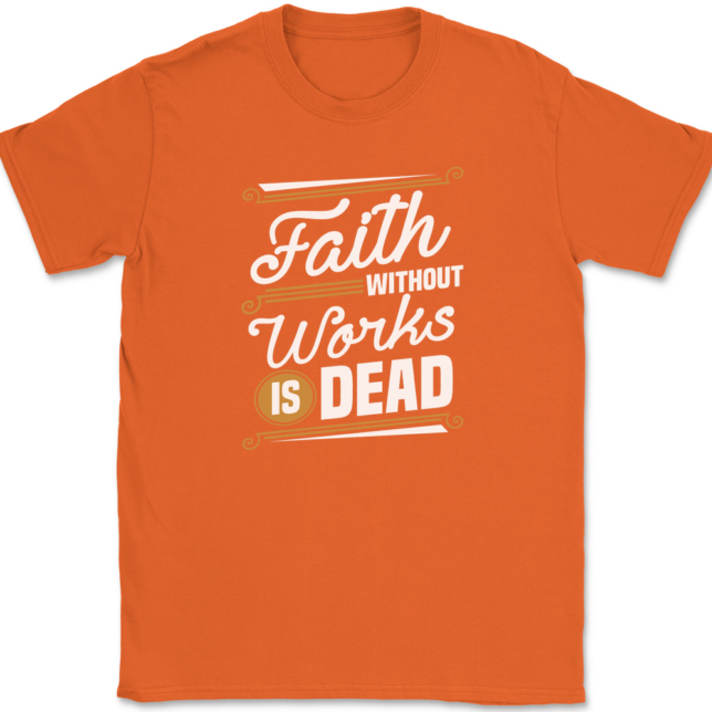 Faith Without Work Is Dead T-Shirt Mens Tee - Image 13