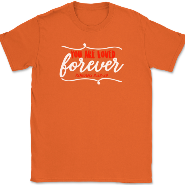 You Are Loved Forever T-Shirt Mens Tee - Image 13