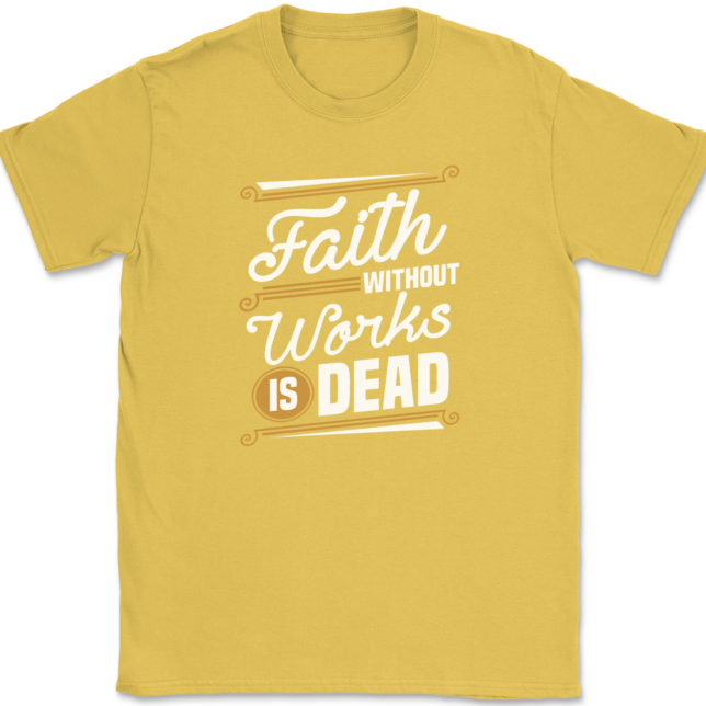 Faith Without Work Is Dead T-Shirt Mens Tee - Image 14