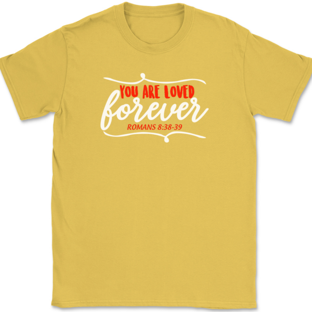 You Are Loved Forever T-Shirt Mens Tee - Image 14