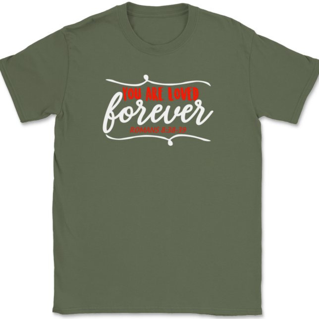 You Are Loved Forever T-Shirt Mens Tee - Image 15