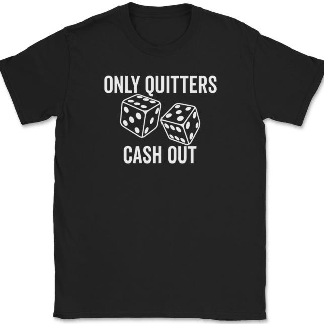 Only Quitters Cash Out T-Shirt Mens Tee