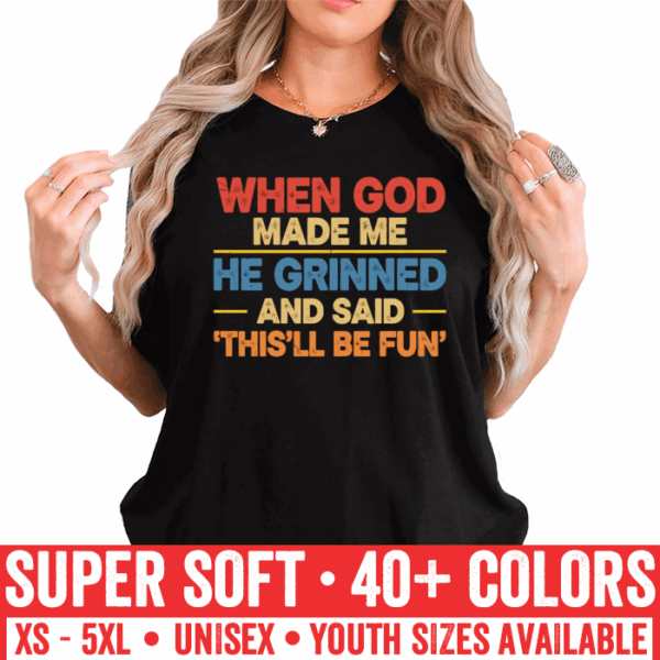 God Grinned When He Made Me Fun Unisex T-Shirt - Image 3