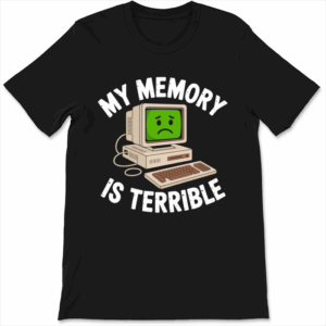My Memory is Terrible Sad Computer Unisex T-Shirt Funny Sarcastic Humor Novelty